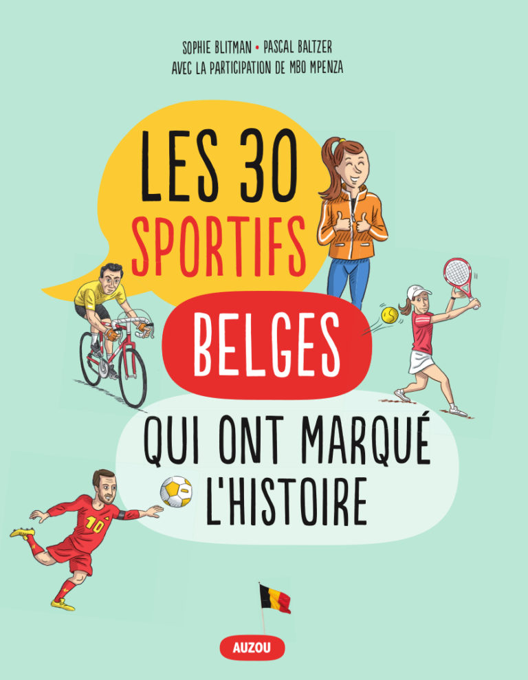 Les 30 sportifs belges qui ont marqué l'histoire de la Belgique Sophie Blitman éditions Auzou Les 30 sportifs belges qui ont marqué l'histoire de la Belgique Sophie Blitman éditions Auzou
